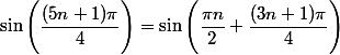 \sin \Bigg( \dfrac{(5n+1)\pi}{4} \Bigg) = \sin \Bigg( \dfrac{\pi n}{2} + \dfrac{(3n+1)\pi}{4} \Bigg)